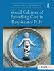 Visual Cultures of Foundling Care in Renaissance Italy (Visual Culture in Early Modernity)