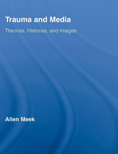 Trauma and Media (Routledge Research in Cultural and Media Studies)