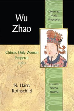 Wu Zhao: China's Only Female Emperor (Library of World Biography)