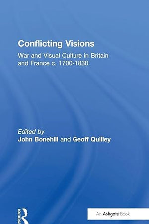 Conflicting Visions: War and Visual Culture in Britain and France c. 1700-1830