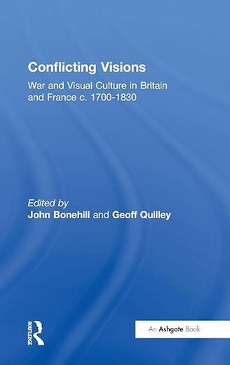 Conflicting Visions: War and Visual Culture in Britain and France c. 1700-1830