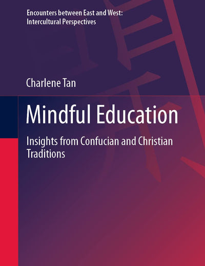 Mindful Education: Insights from Confucian and Christian Traditions (Encounters between East and West)
