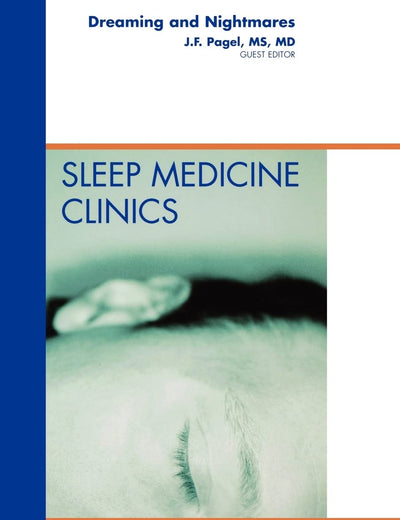Dreaming and Nightmares, An Issue of Sleep Medicine Clinics (Volume 5-2) (The Clinics: Internal Medicine, Volume 5-2)
