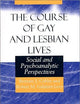 The Course of Gay and Lesbian Lives: Social and Psychoanalytic Perspectives (Worlds of Desire: The Chicago Series on Sexuality, Gender, and Culture)