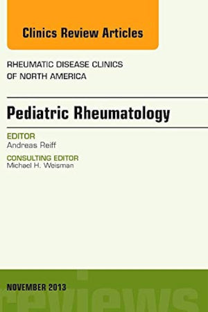 Pediatric Rheumatology, An Issue of Rheumatic Disease Clinics (Volume 39-4) (The Clinics: Internal Medicine, Volume 39-4)