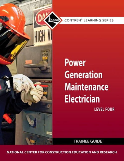 Power Generation Maintenance Electrician Trainee Guide, Level 4 (Contren Learning Series)