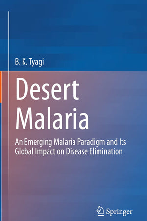 Desert Malaria: An Emerging Malaria Paradigm and Its Global Impact on Disease Elimination