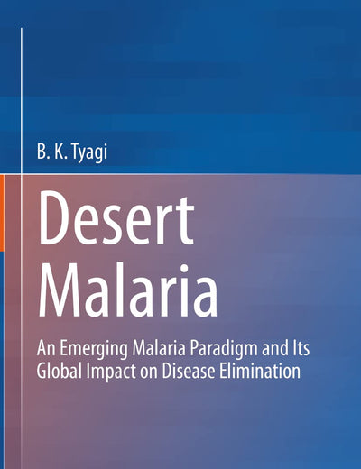 Desert Malaria: An Emerging Malaria Paradigm and Its Global Impact on Disease Elimination