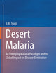 Desert Malaria: An Emerging Malaria Paradigm and Its Global Impact on Disease Elimination