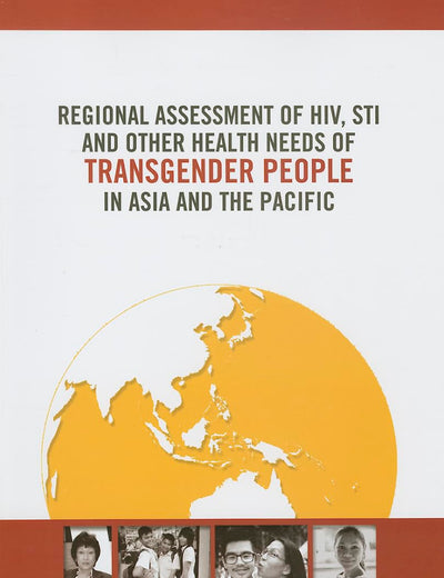 Regional Assessment of HIV, STI and Other Health Needs of Transgender People in Asia and the Pacific