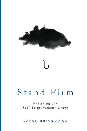 Stand Firm: Resisting the Self-Improvement Craze