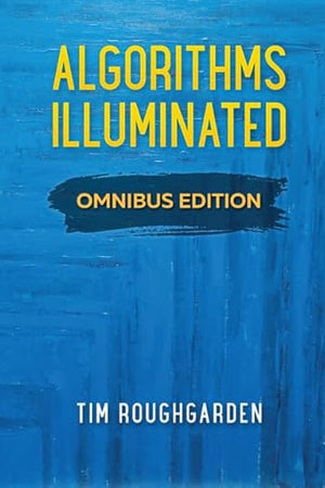 Algorithms Illuminated: Omnibus Edition