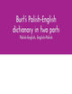 Burt's Polish-English dictionary in two parts: Polish-English, English-Polish