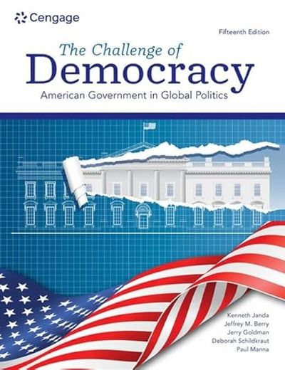 The Challenge of Democracy: American Government in Global Politics (MindTap Course List)