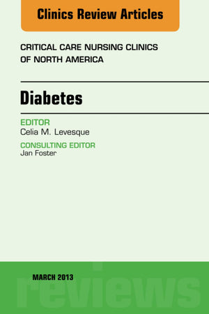 Diabetes, An Issue of Critical Care Nursing Clinics (The Clinics: Nursing, Volume 25-1)
