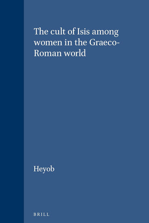 The cult of Isis among women in the Graeco-Roman world