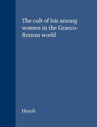 The cult of Isis among women in the Graeco-Roman world