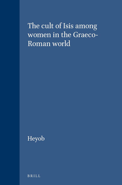 The cult of Isis among women in the Graeco-Roman world