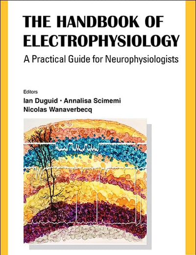 The Handbook of Electrophysiology: A Practical Guide for Neurophysiologists