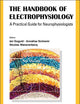 The Handbook of Electrophysiology: A Practical Guide for Neurophysiologists