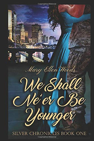 We Shall Ne’er Be Younger: Silver Chronicles Book 1 (The Silver Chronicles)