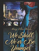 We Shall Ne’er Be Younger: Silver Chronicles Book 1 (The Silver Chronicles)