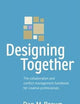 Designing Together: The collaboration and conflict management handbook for creative professionals (Voices That Matter)