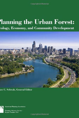 Planning the Urban Forest: Ecology, Economy, and Community Development