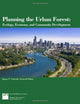 Planning the Urban Forest: Ecology, Economy, and Community Development