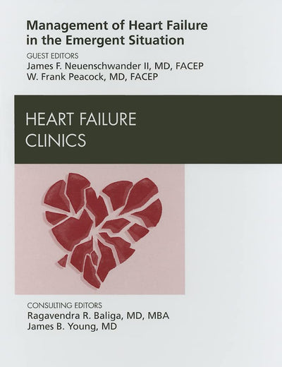 Management of Heart Failure in the Emergent Situation, An Issue of Heart Failure Clinics (Volume 5-1) (The Clinics: Internal Medicine, Volume 5-1)