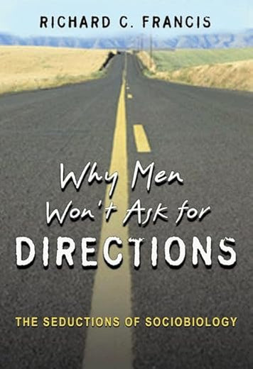 Why Men Won't Ask for Directions: The Seductions of Sociobiology