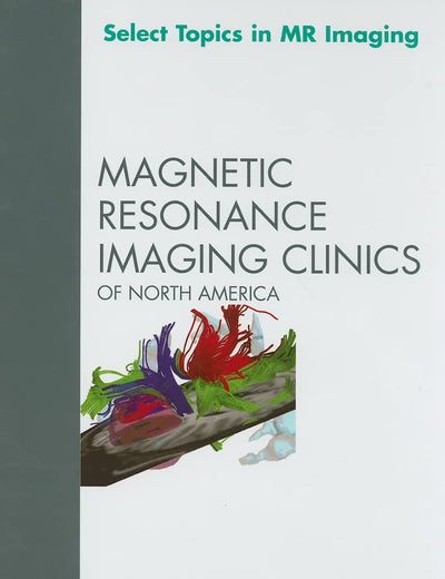 Select Topics in MR Imaging, An Issue of Magnetic Resonance Imaging Clinics (Volume 18-1) (The Clinics: Radiology, Volume 18-1)