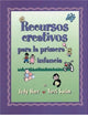 Recursos creativos para la primera infancia (Spanish Version Creative Resources for Infants and Toddlers)
