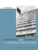 Weathering and Durability in Landscape Architecture: Fundamentals, Practices, and Case Studies