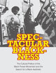 Spectacular Blackness: The Cultural Politics of the Black Power Movement and the Search for a Black Aesthetic