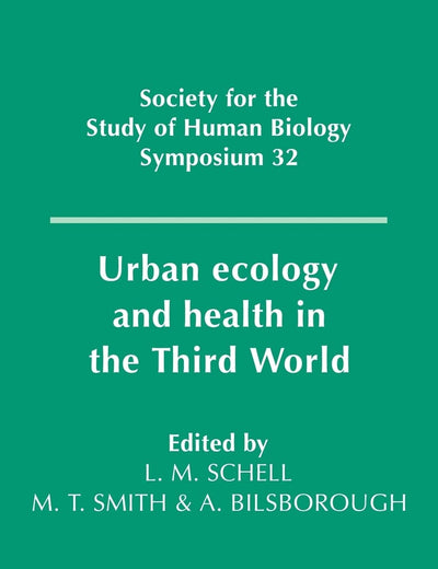 Urban Ecology and Health in the Third World (Society for the Study of Human Biology Symposium Series, Series Number 32)