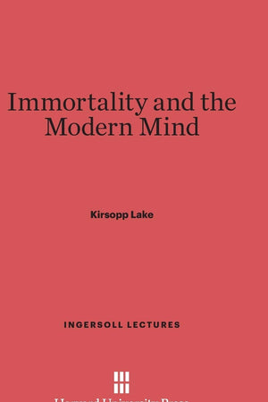 Immortality and the Modern Mind (Ingersoll Lectures, 5)
