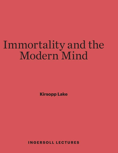 Immortality and the Modern Mind (Ingersoll Lectures, 5)