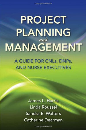 Project Planning and Management: A Guide for CNLs, DNPs, and Nurse Executives
