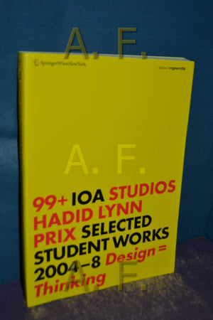 99+ IOA Studios. Hadid, Lynn, Prix: Selected Student Works 2004–8. Design = Thinking (Edition Angewandte)