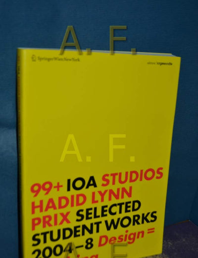 99+ IOA Studios. Hadid, Lynn, Prix: Selected Student Works 2004–8. Design = Thinking (Edition Angewandte)
