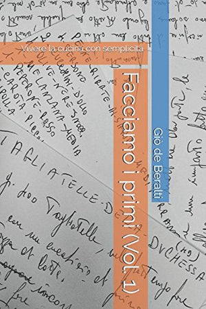 Facciamo i primi (Vol. 1): Vivere la cucina con semplicità (Italian Edition)
