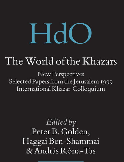 The World of the Khazars: New Perspectives. Selected Papers from the Jerusalem 1999 International Khazar Colloquium (Handbook of Oriental Studies. Section 8 Uralic & Central Asian Studies, 17)