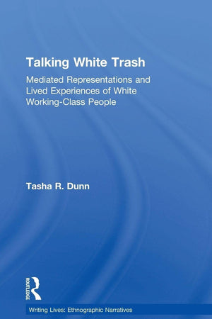 Talking White Trash (Writing Lives: Ethnographic Narratives)