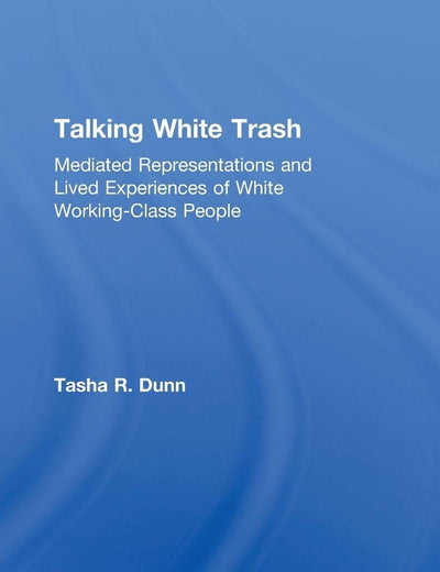 Talking White Trash (Writing Lives: Ethnographic Narratives)