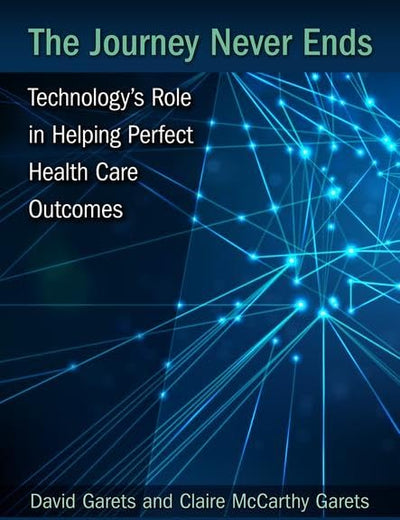 The Journey Never Ends: Technology's Role in Helping Perfect Health Care Outcomes (HIMSS Book Series)