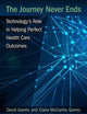 The Journey Never Ends: Technology's Role in Helping Perfect Health Care Outcomes (HIMSS Book Series)