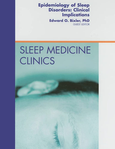 Epidemiology of Sleep Disorders: Clinical Implications, An Issue of Sleep Medicine Clinics (Volume 4-1) (The Clinics: Internal Medicine, Volume 4-1)
