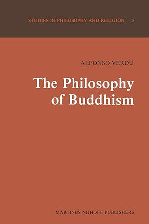 The Philosophy of Buddhism: A “Totalistic” Synthesis (Studies in Philosophy and Religion, 3)