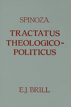 Tractatus Theologico-Politicus: Gebhardt Edition (1925). Translated by S. Shirley. Introduction by B.S. Gregory